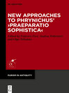 New Approaches to Phrynichus' ›Praeparatio Sophistica